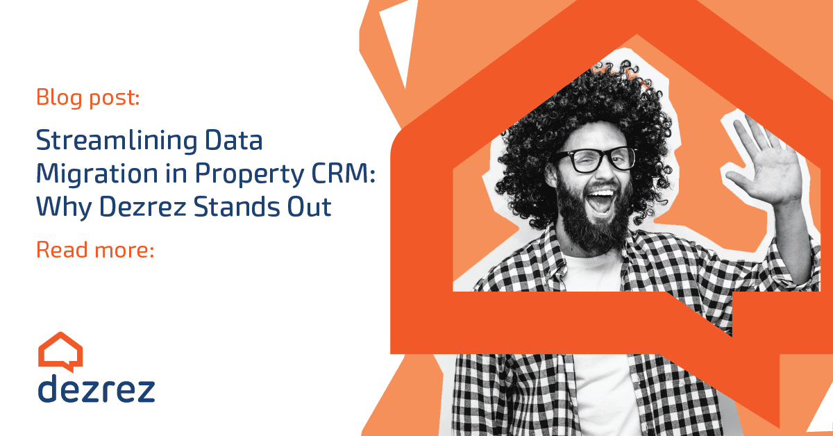 Streamlining Data Migration in Property CRM: Why Dezrez Stands Out